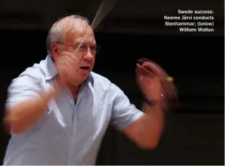  ?? ?? Swede success: Neeme Järvi conducts Stenhammar; (below) William Walton