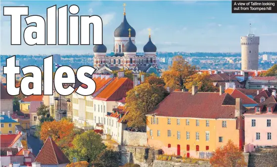  ??  ?? A view of Tallinn looking out from Toompea hill