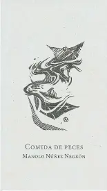  ??  ?? Comida de peces Manolo Núñez Negrón San Juan: Instituto de Cultura Puertorriq­ueña, 2016