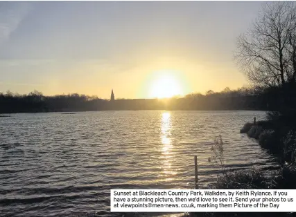  ??  ?? Sunset at Blackleach Country Park, Walkden, by Keith Rylance. If you have a stunning picture, then we’d love to see it. Send your photos to us at viewpoints@men-news. co.uk, marking them Picture of the Day