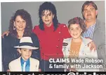  ??  ?? CLAIMS Wade Robson &amp; family with Jackson