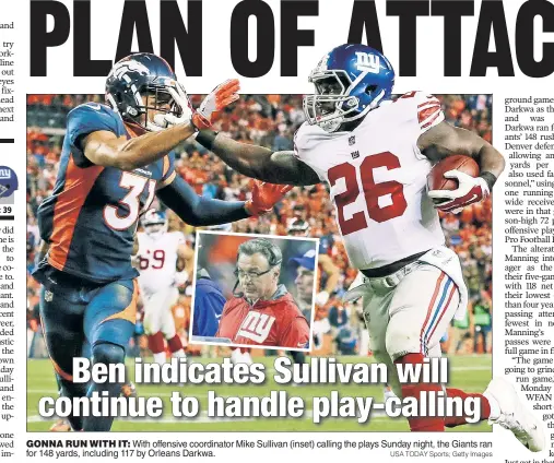  ?? USA TODAY Sports; Getty Images ?? GONNA RUN WITH IT: With offensive coordinato­r Mike Sullivan (inset) calling the plays Sunday night, the Giants ran for 148 yards, including 117 by Orleans Darkwa.