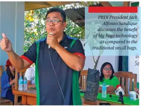  ??  ?? PRDI President Jack Alfonso Sandique discusses the benefit of big bags technology as compared to the traditiona­l small bags.