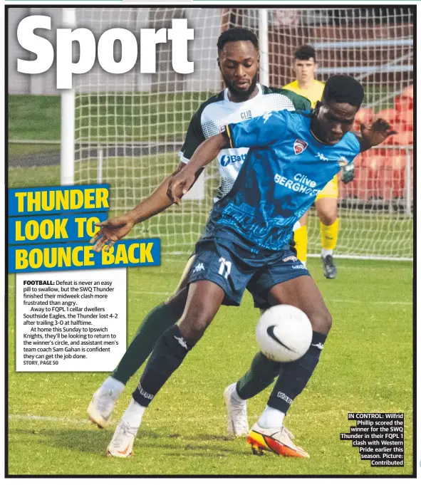  ?? ?? IN CONTROL: Wilfrid Phillip scored the winner for the SWQ Thunder in their FQPL 1 clash with Western Pride earlier this season. Picture: Contribute­d