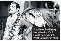 ??  ?? Freddie while filming the video for It’s A Hard Life in Munich, West Germany in 1984