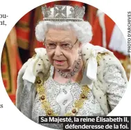  ??  ?? Sa Majesté, la reine Élisabeth II,
défenderes­se de la foi.