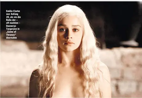  ??  ?? Emilia Clarke war Anfang 20, als sie die Rolle der – oft nackten – Daenerys Targaryen in „Game of Thrones“übernahm
Neues