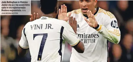  ?? JUAN MEDINA/REUTERS FOTO: ?? Jude Bellingham in Vinicius Junior sta se v tej sezoni hitro ujela in sta najnevarne­jša Realova nogometaša.