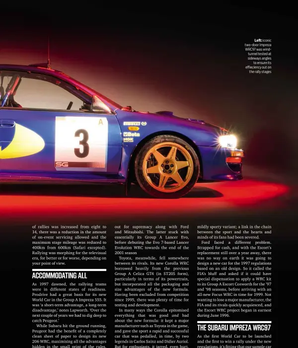  ??  ?? Left: iconic two-door Impreza WRC97 was windtunnel tested at sideways angles to ensure its effiecienc­y out on the rally stages