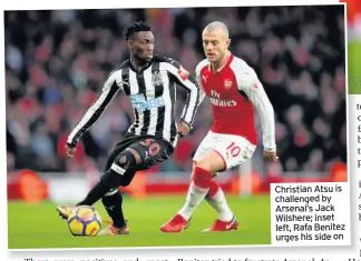  ??  ?? Christian Atsu is challenged by Arsenal’s Jack Wilshere; inset left, Rafa Benitez urges his side on