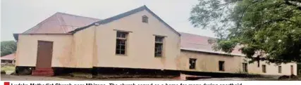  ??  ?? Ludeke Methodist Church near Mbizana. The church served as a home for many during apartheid.