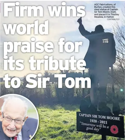  ?? CONTRIBUTE­D ?? AGC Fabricatio­ns, of Burton, created this steel statue of Captain Sir Tom Moore. inset, and placed it in Thistley Meadow, in Hatton
