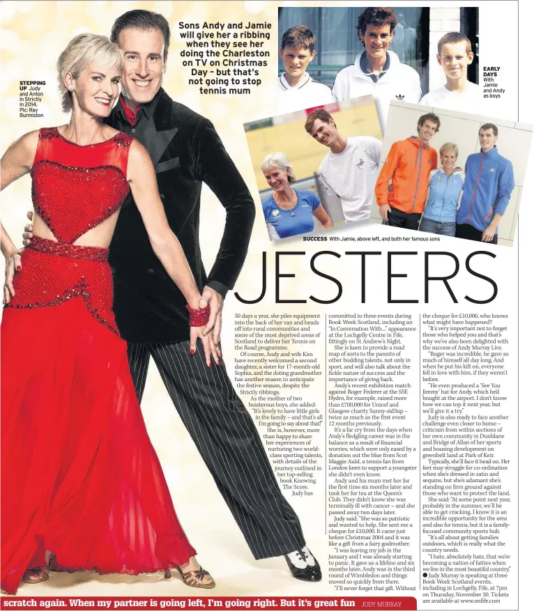  ??  ?? STEPPING UP Judy and Anton in Strictly in 2014. Pic: Ray Burmiston SUCCESS With Jamie, above left, and both her famous sons EARLY DAYS With Jamie and Andy as boys Sons Andy and Jamie will give her a ribbing when they see her doing the Charleston on TV...