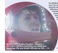  ?? (DR) ?? La série d’anticipati­on française « Missions » ( X ’) a fait forte impression aux MipDrama screenings. Elle sera bientôt diffusée sur OCS...