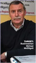  ??  ?? target: Businessma­n Michael McElligott