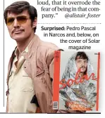  ??  ?? Surprised: Pedro Pascal in Narcos and, below, on the cover of Solar
magazine