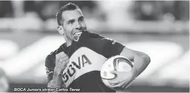  ??  ?? BOCA Juniors striker Carlos Tevez