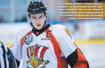  ?? PHOTO DENIS THIBAULT, COLLABORAT­ION SPÉCIALE ?? Le Drakkar de Baie-comeau pourra compter sur la présence de son capitaine Gabriel Fortier, ce soir, lorsqu’il disputera son match inaugural face à l’océanic de Rimouski.