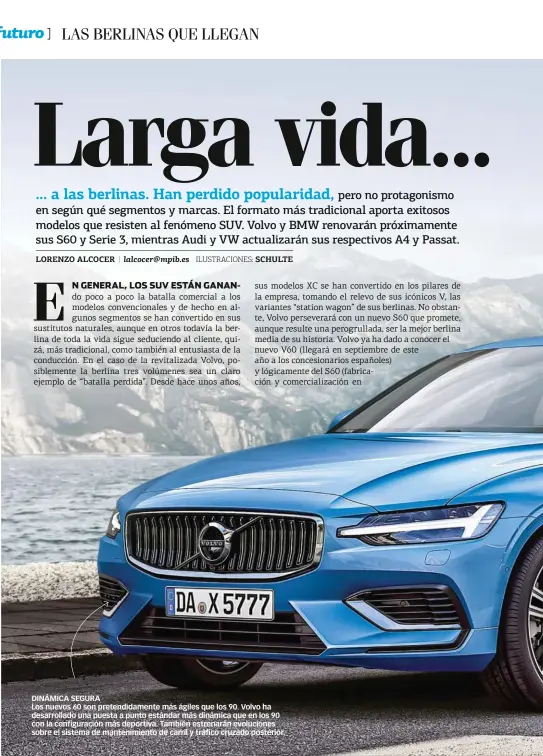  ??  ?? DINÁMICA SEGURA Los nuevos 60 son pretendida­mente más ágiles que los 90. Volvo ha desarrolla­do una puesta a punto estándar más dinámica que en los 90 con la configurac­ión más deportiva. También estrenarán evolucione­s sobre el sistema de mantenimie­nto...