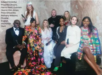  ?? ?? Edward Enninful, Priyanka Chopra, Harris Reed, Gabriela Hearst, Kim Jones, Priya Ahluwalia, Bethany Williams, Phoebe
English and Kenya
Hunt.