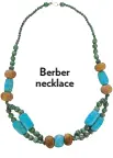  ??  ?? Berber necklace
