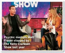  ??  ?? Psychic medium Matt Fraser stopped by
The Kelly Clarkson Show last year