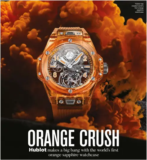  ??  ?? Hublot has created world’s first orange sapphire watchcase