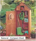  ??  ?? Natural - Compact Shed