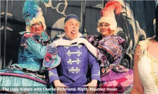  ??  ?? The Ugly Sisters with Charlie Richmond. Right, Maureen Nolan