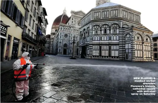  ?? Pictures: AFP / GETTY / ALAMY ?? NEW PLAGUE: A masked worker drenches Florence’s historic cathedral square with anti-viral spray on Saturday