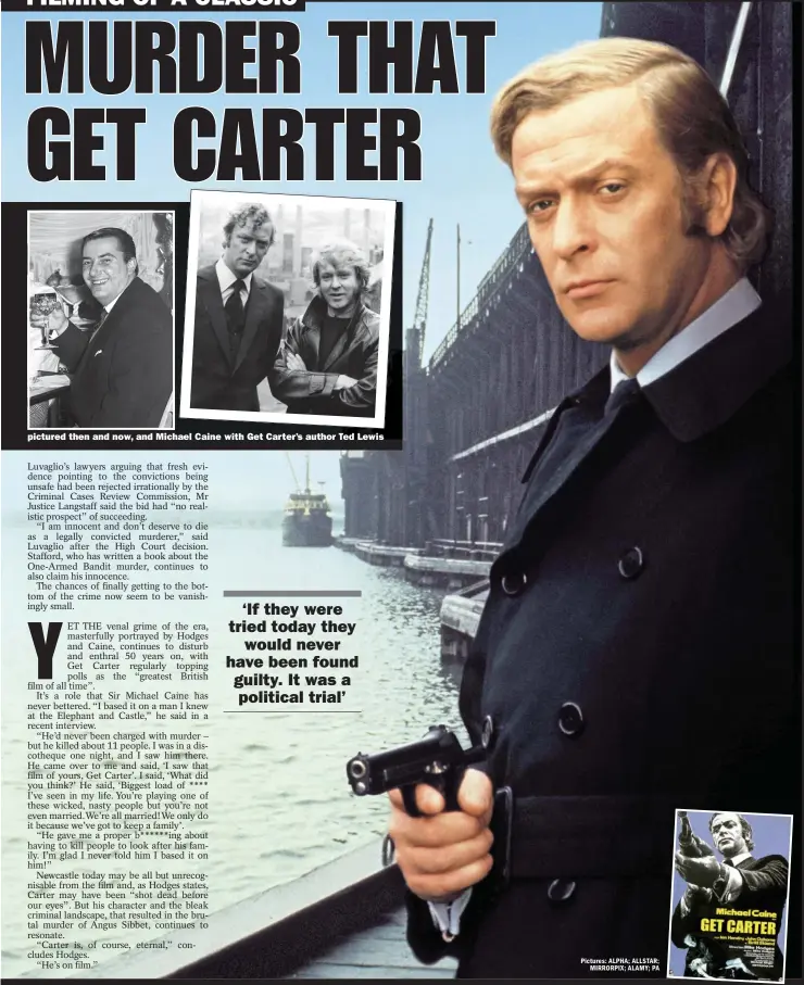  ??  ?? pictured then and now, and Michael Caine with Get Carter’s author Ted Lewis