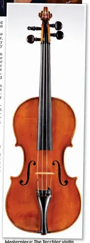  ??  ?? Masterpiec­e: The Tecchler violin
