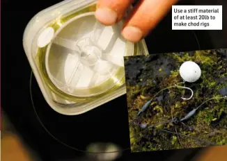  ??  ?? Use a stiff material of at least 20lb to make chod rigs