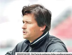  ??  ?? NEGOCIAÇÃO. Rui Faria já conheceu clube e analisa proposta