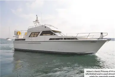  ??  ?? Adam’s classic Princess 414 is refurbishe­d and is used almost solely for overnight guests