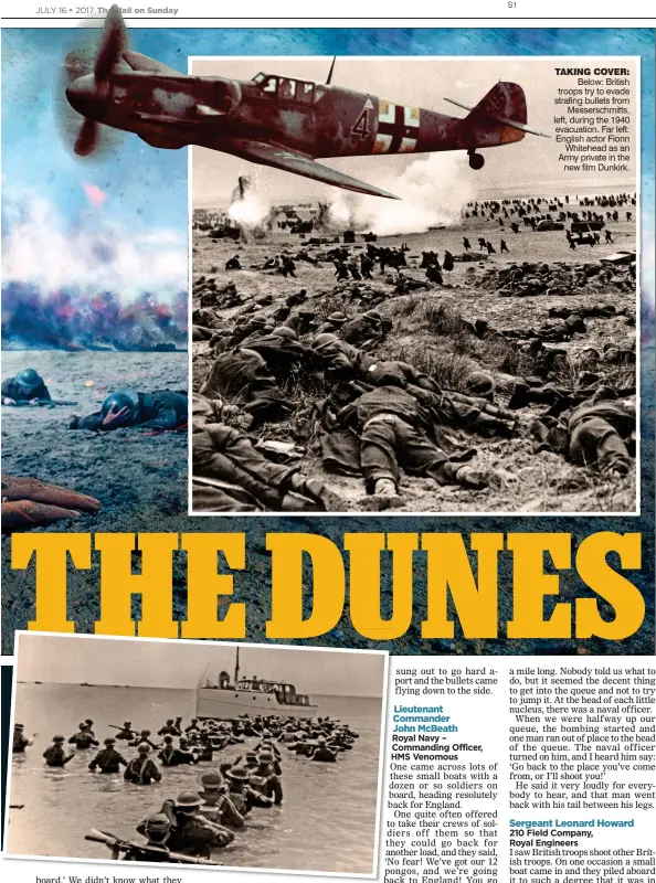  ??  ?? TAKING COVER: Below: British troops try to evade strafing bullets from Messerschm­itts, left, during the 1940 evacuation. Far left: English actor Fionn Whitehead as an Army private in the new film Dunkirk.