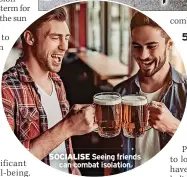  ?? ?? SOCIALISE Seeing friends
can combat isolation