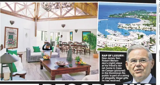  ??  ?? New Jersey Sen. . Robert Menendez’s (right) stays ys at his friend’s lavvish home in Casa a de Campo (pictured)ured) in the Dominicann Re-Republic is part of aa string of allegedly illegalgal gifts he has received. RAP OF LUXURY: RY: