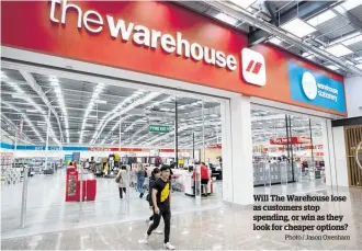  ?? Photo / Jason Oxenham ?? Will The Warehouse lose as customers stop spending, or win as they look for cheaper options?