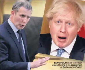  ??  ?? FANCIFUL Michael Matheson was withering in his assessment of Boris Johnson’s plan