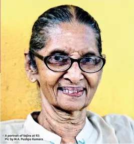  ?? ?? A portrait of Vajira at 92: Pic by M.A. Pushpa Kumara