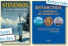  ??  ?? • Aventures dans les îles, par Robert Louis Stevenson, éditions Omnibus, 900 pages, 28 €.
• Antarctide, le continent qui rendait fou, par Dominique Le Brun, éditions Omnibus. 612 pages. 22 €.