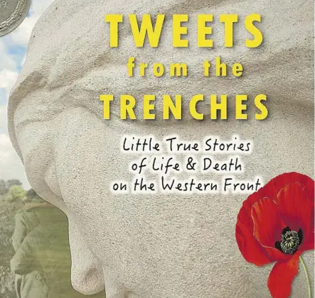  ??  ?? Jacqueline Carmichael’s book Tweets from the Trenches tells the stories of more than 100 Canadian soldiers on the front lines of the First World War. First-hand accounts from the war need to be remembered, Carmichael says.