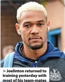 ?? ?? > Joelinton returned to training yesterday with most of his team-mates