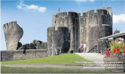  ?? EYEIMAGERY ?? The new hotel would be part of a drive to increase tourism and attract more visitors to places like Caerphilly Castle