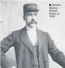  ??  ?? Station Master Robert Smith in 1908