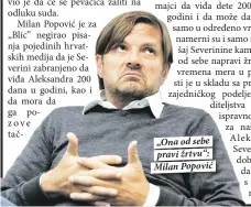  ??  ?? „Ona od sebe pravi žrtvu“: Milan Popović