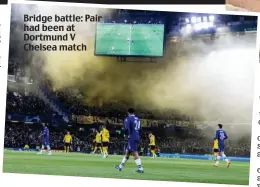  ?? ?? Bridge battle: Pair had been at Dortmund V Chelsea match