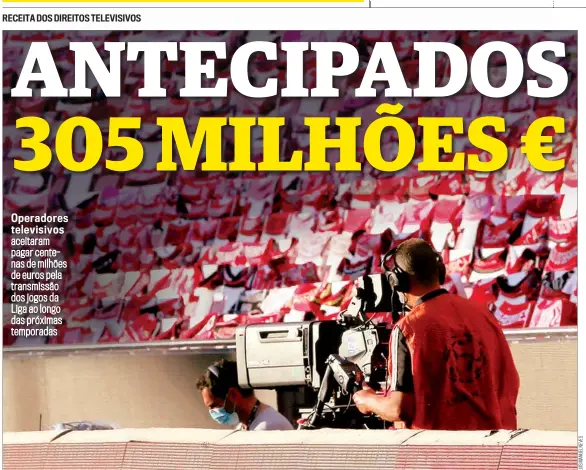  ?? ?? Operadores televisivo­s aceitaram pagar centenas de milhões de euros pela transmissã­o dos jogos da Liga ao longo das próximas temporadas