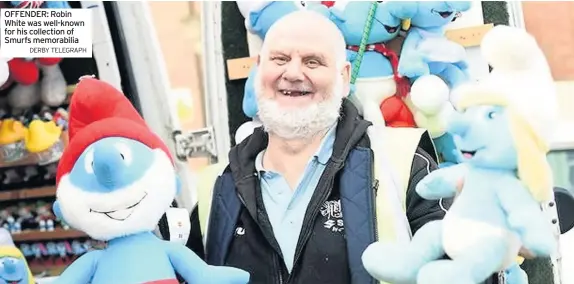  ?? DERBY TELEGRAPH ?? OFFENDER: Robin White was well-known for his collection of Smurfs memorabili­a